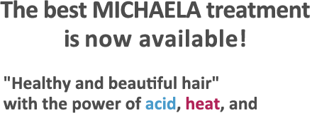 The best MICHAELA treatment is now available. Healthy and beautiful hair