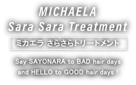 SAYONARA to BAD hair days
and HELLO to GOOD hair days!